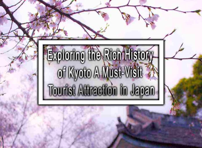 Exploring the Rich History of Kyoto A Must-Visit Tourist Attraction in ...