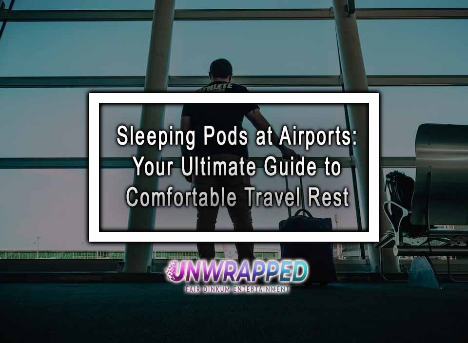 Sleeping Pods at Airports Your Ultimate Guide to Comfortable Travel Rest