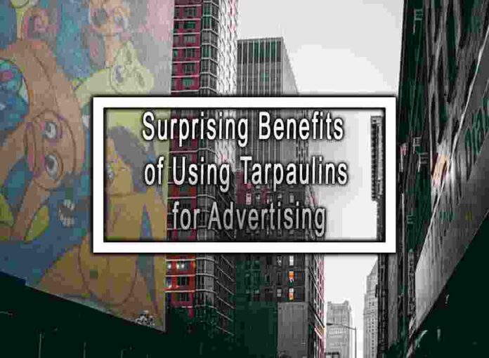 Surprising Benefits of Using Tarpaulins for Advertising