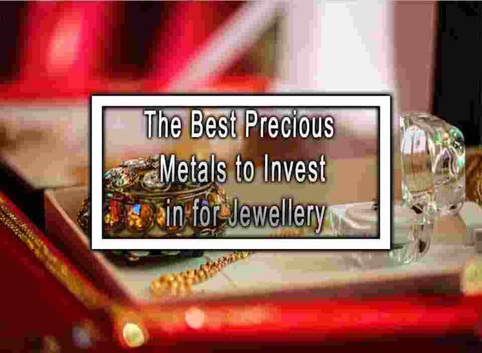 The Best Precious Metals to Invest in for Jewellery