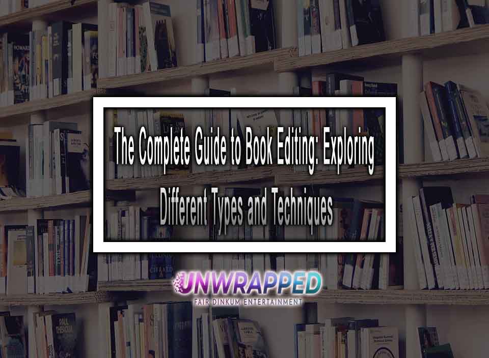 The Complete Guide to Book Editing Exploring Different Types and