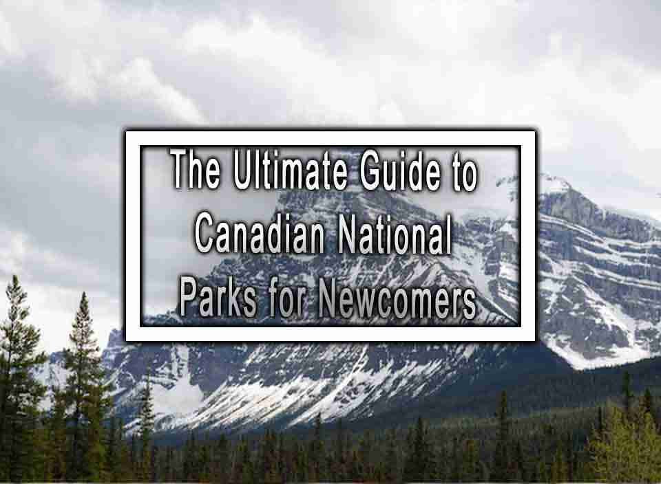 Insiders Guide Navigate Canadas Beauty With This Canadian National Parks Map - hy6exoa