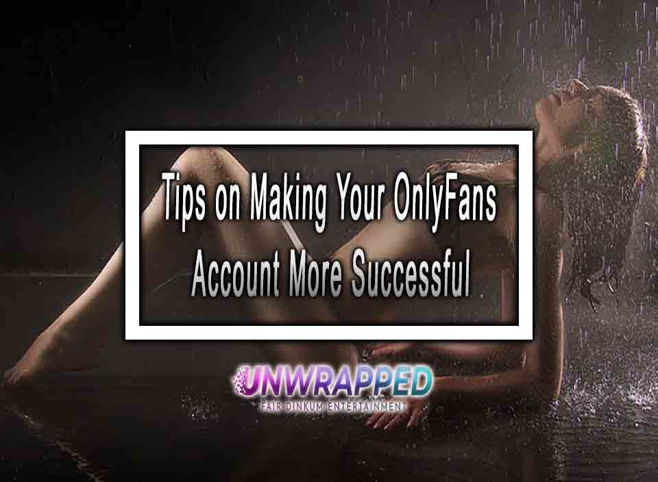 Tips on Making Your OnlyFans Account More Successful