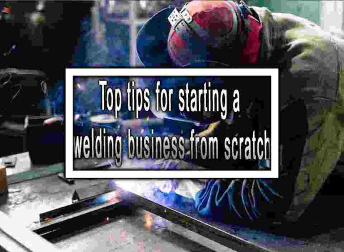 Top tips for starting a welding business from scratch
