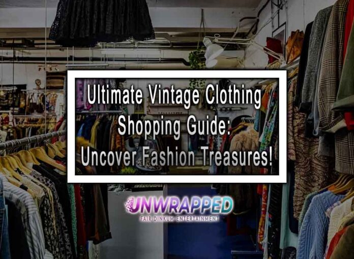 Ultimate Vintage Clothing Shopping Guide: Uncover Fashion Treasures!