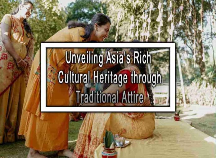 Unveiling Asia's Rich Cultural Heritage through Traditional Attire