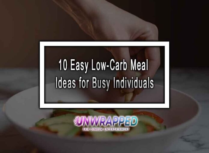 10 Easy Low Carb Meal Ideas For Busy Individuals
