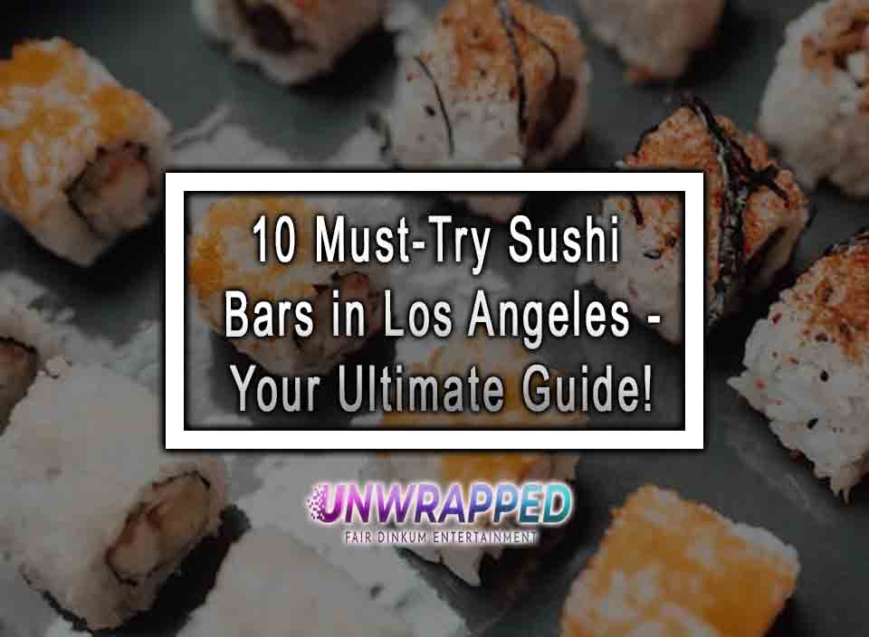 10 MustTry Sushi Bars in Los Angeles Your Ultimate Guide!