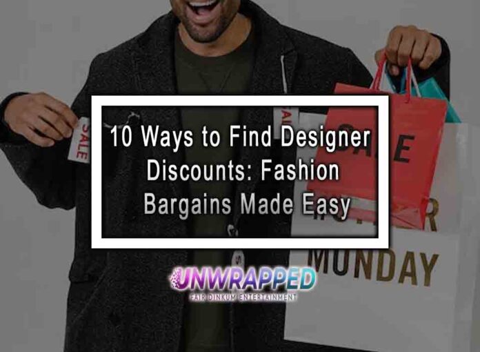 10 Ways to Find Designer Discounts Fashion Bargains Made Easy