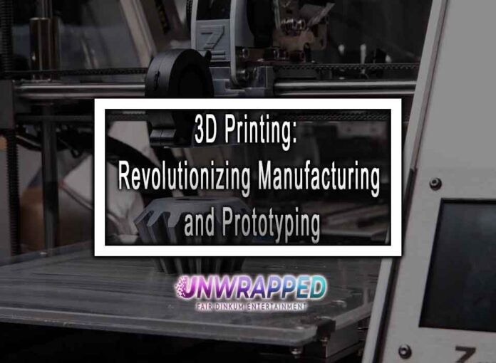 3D Printing: Revolutionizing Manufacturing and Prototyping