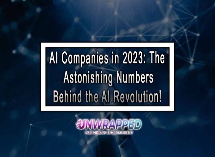 AI Companies in 2023: The Astonishing Numbers Behind the AI Revolution!