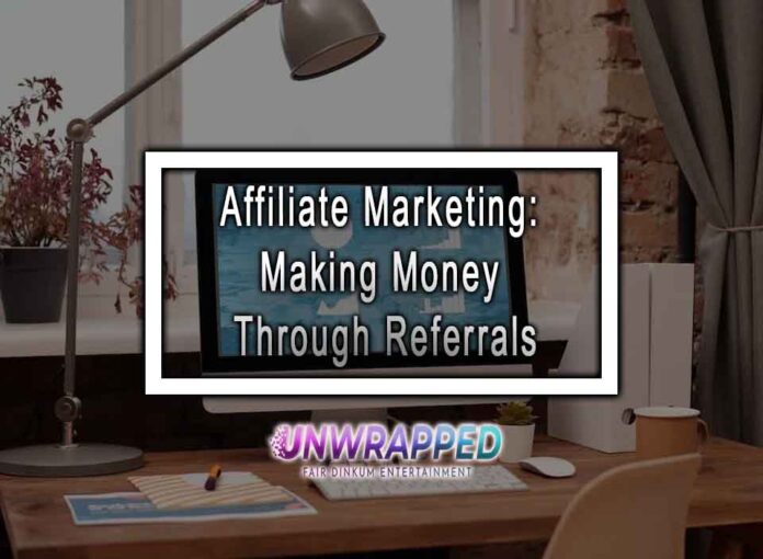 Affiliate Marketing: Making Money Through Referrals