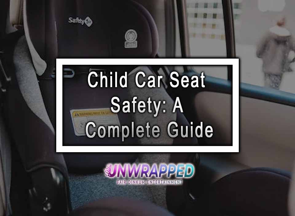 Child Car Seat Safety A Complete Guide