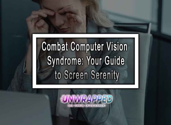 Combat Computer Vision Syndrome: Your Guide to Screen Serenity