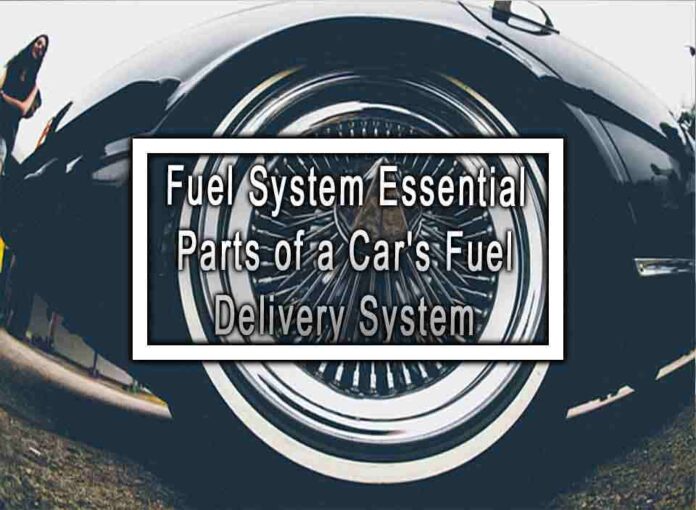 Fuel System Essential Parts of a Car's Fuel Delivery System