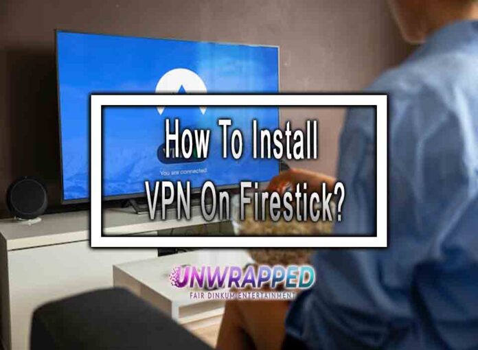 How To Install VPN On Firestick?