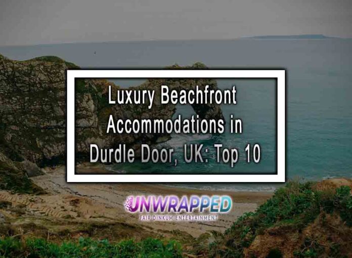 Luxury Beachfront Accommodations in Durdle Door, UK: Top 10