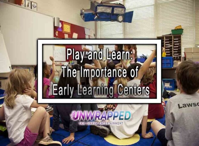 Play and Learn: The Importance of Early Learning Centers