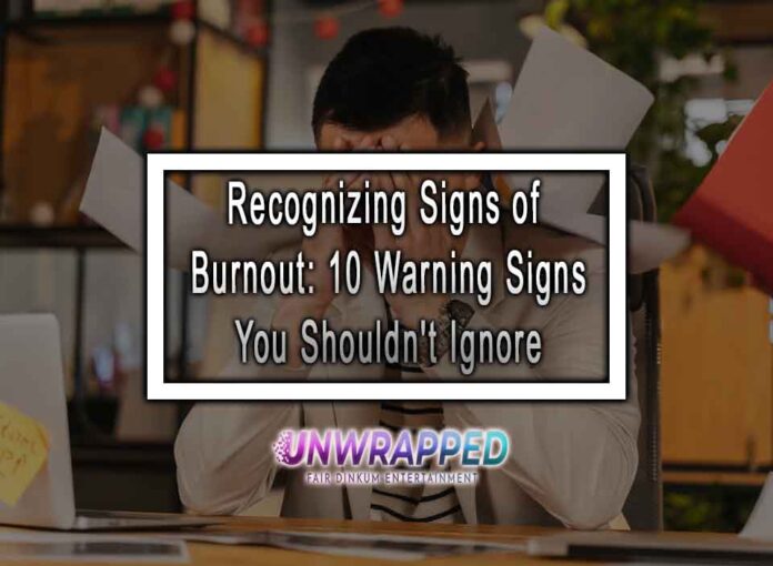 Recognizing Signs of Burnout: 10 Warning Signs You Shouldn't Ignore