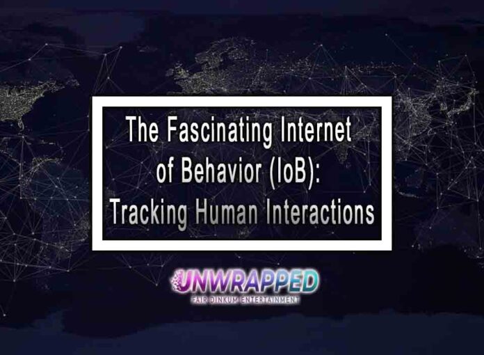 The Fascinating Internet of Behavior (IoB): Tracking Human Interactions
