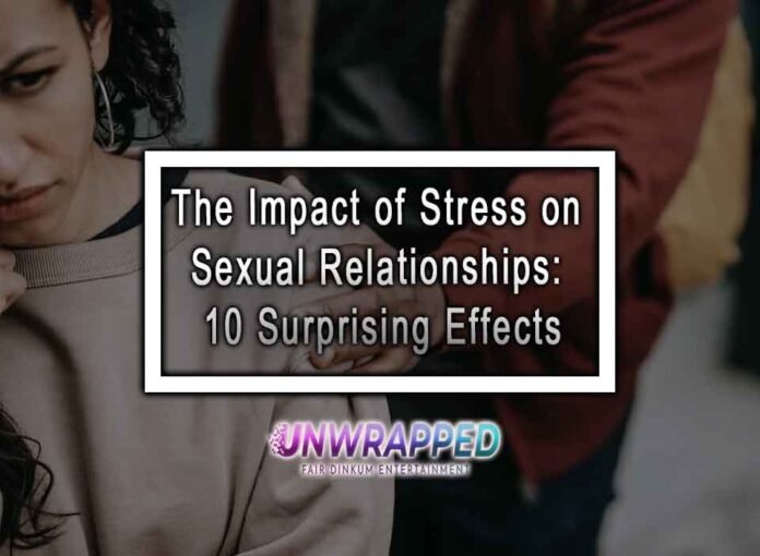 The Impact of Stress on Sexual Relationships: 10 Surprising Effects