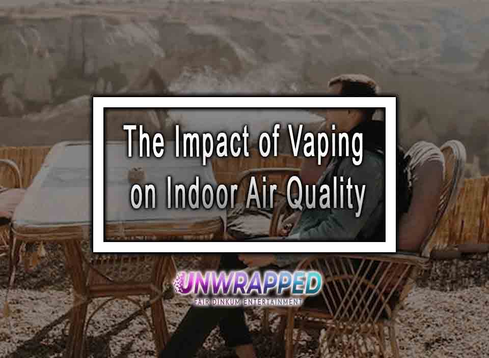The Impact of Vaping on Indoor Air Quality