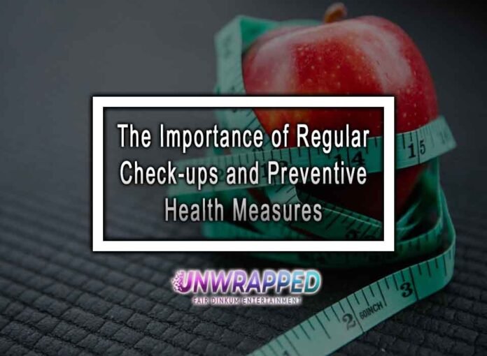 The Importance of Regular Check-ups and Preventive Health Measures