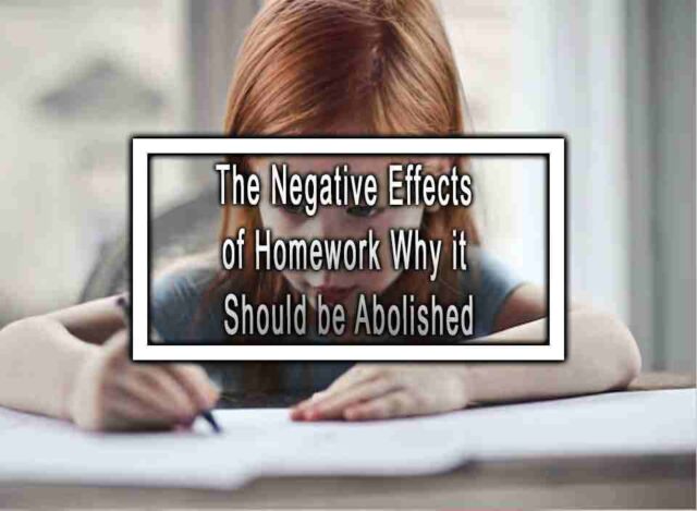 The Negative Effects of Homework Why it Should be Abolished
