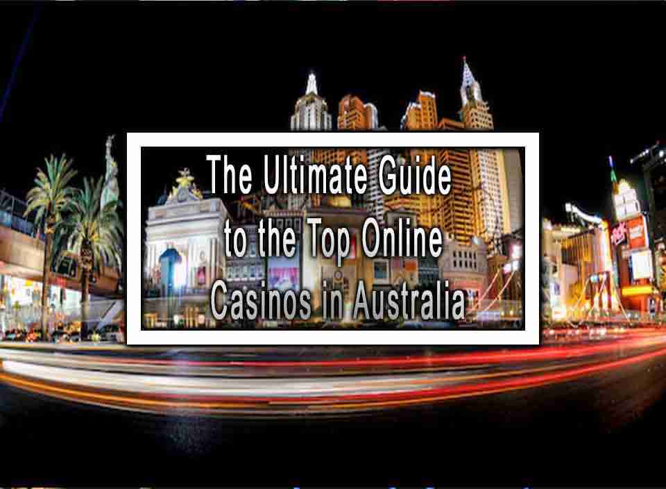 The Ultimate Guide to the Top Online Casinos in Australia