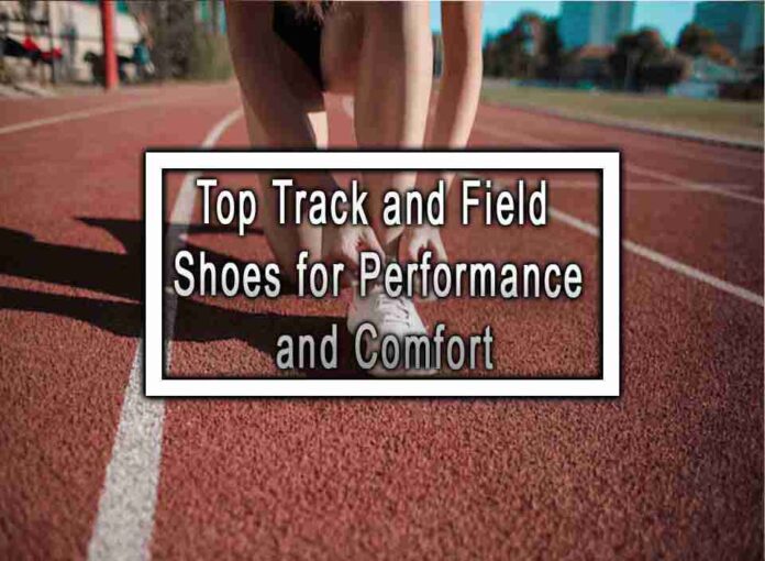 Top Track and Field Shoes for Performance and Comfort