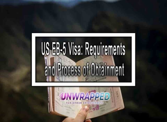 Is Eb 5 Visa Still Available US EB-5 Visa: Requirements and Process of Obtainment