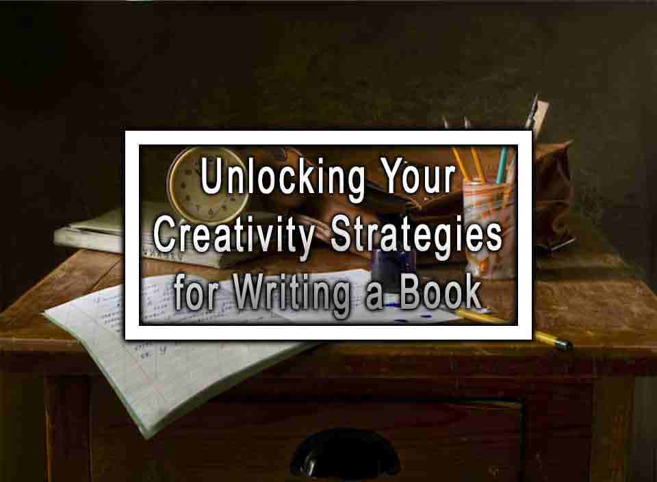 Unlocking Your CreativityStrategies for Writing a Book
