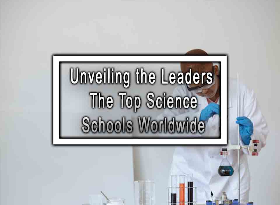 Unveiling the Leaders The Top Science Schools Worldwide