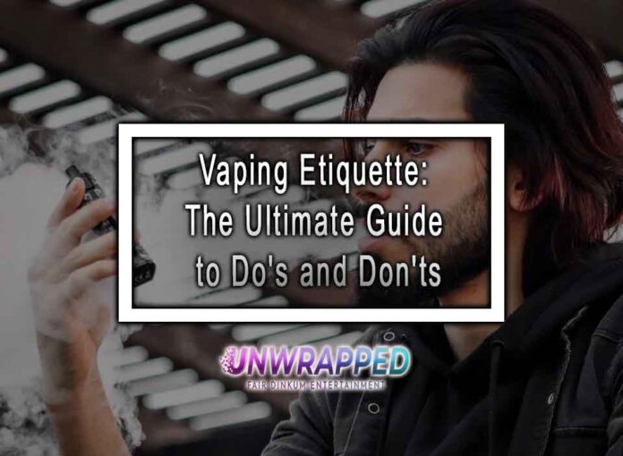 Vaping Etiquette: The Ultimate Guide to Do's and Don'ts