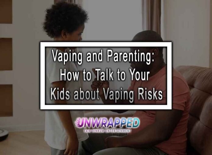 Vaping and Parenting: How to Talk to Your Kids about Vaping Risks