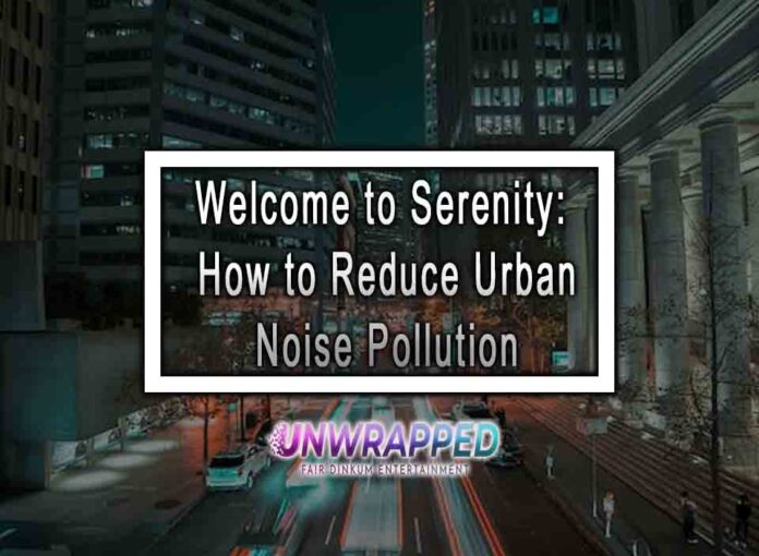Effective Ways for Reducing Noise Pollution in Urban Homes