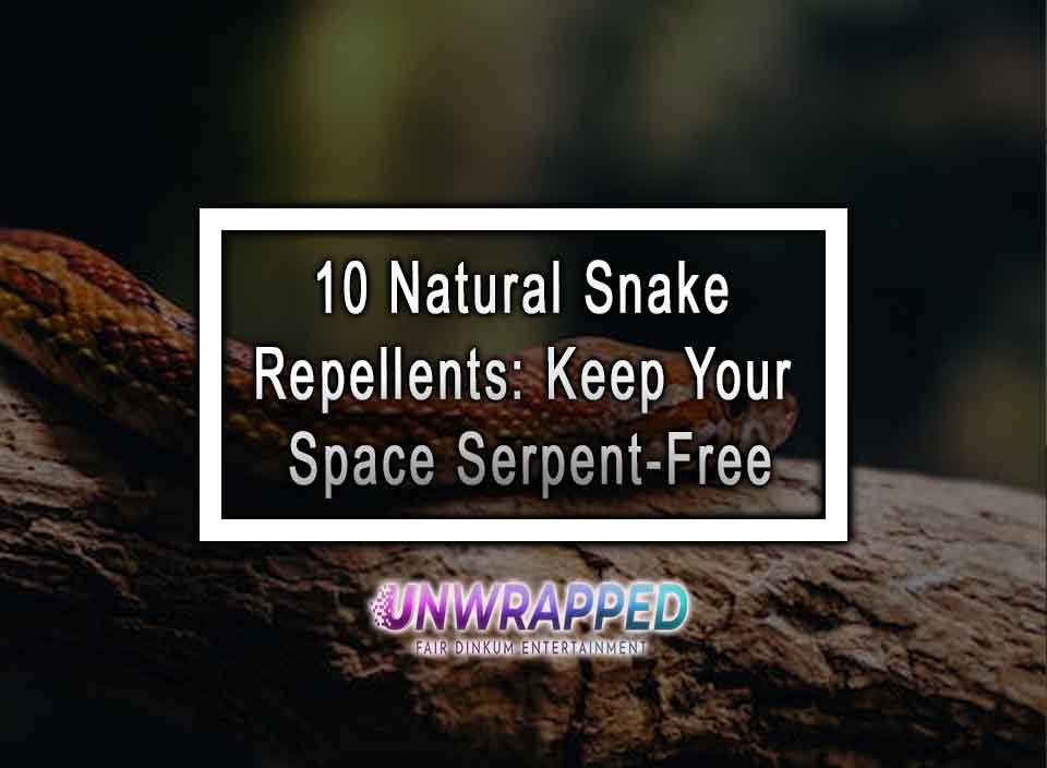10 Natural Snake Repellents Keep Your Space SerpentFree