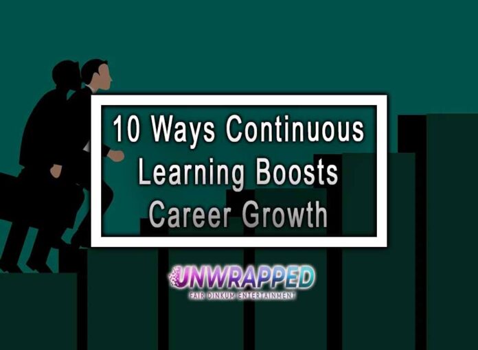 10 Ways Continuous Learning Boosts Career Growth