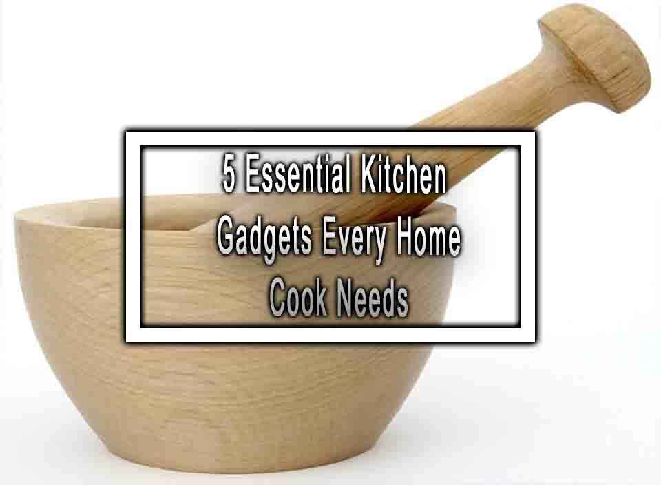 5 Essential Kitchen Gadgets Every Home Cook Needs