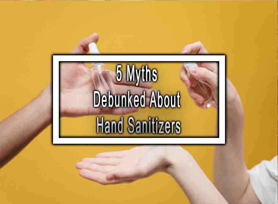 5 Myths Debunked About Hand Sanitizers