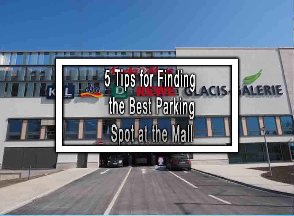 5 Tips for Finding the Best Parking Spot at the Mall