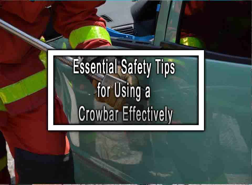 Essential Safety Tips for Using a Crowbar Effectively