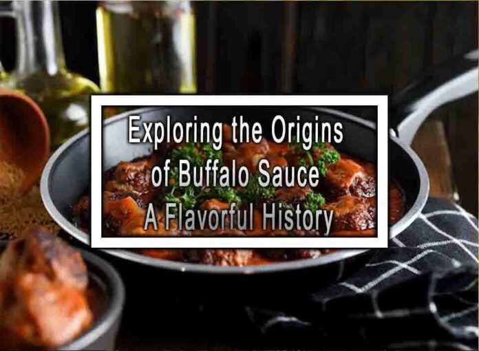 Exploring the Origins of Buffalo Sauce A Flavorful History