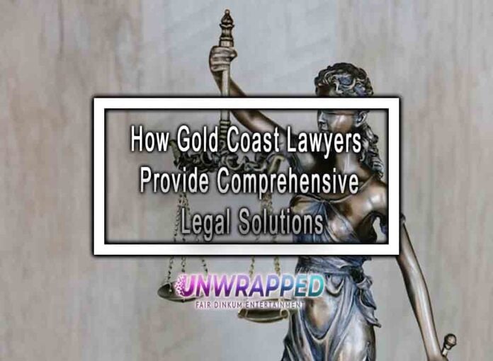 How Gold Coast Lawyers Provide Comprehensive Legal Solutions