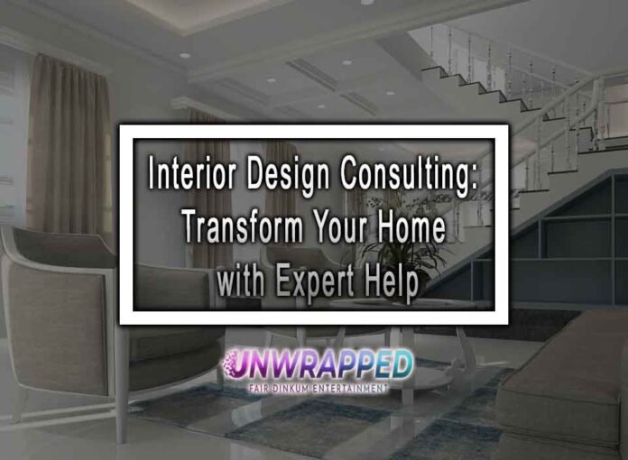 Interior Design Consulting: Transform Your Home with Expert Help