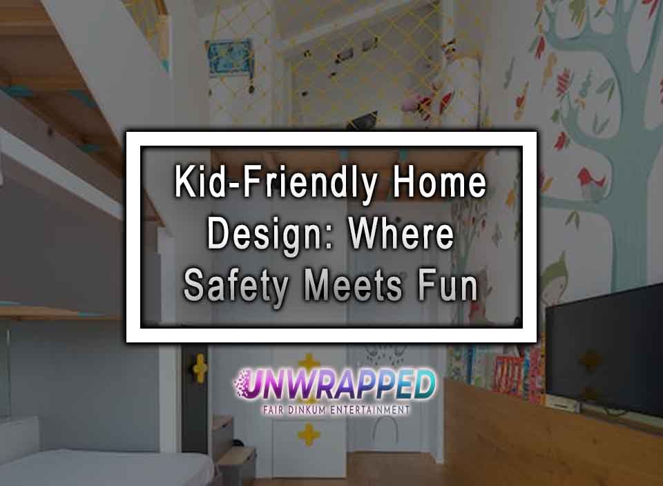 KidFriendly Home Design Where Safety Meets Fun