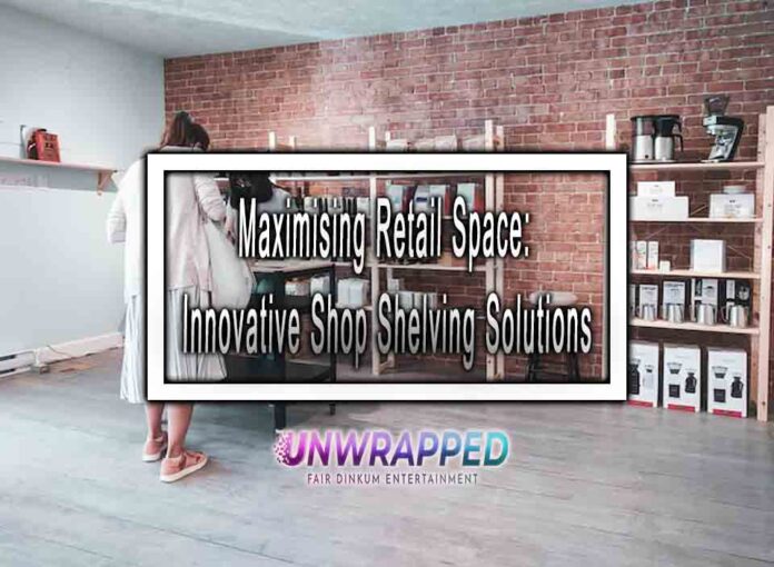 Maximising Retail Space: Innovative Shop Shelving Solutions