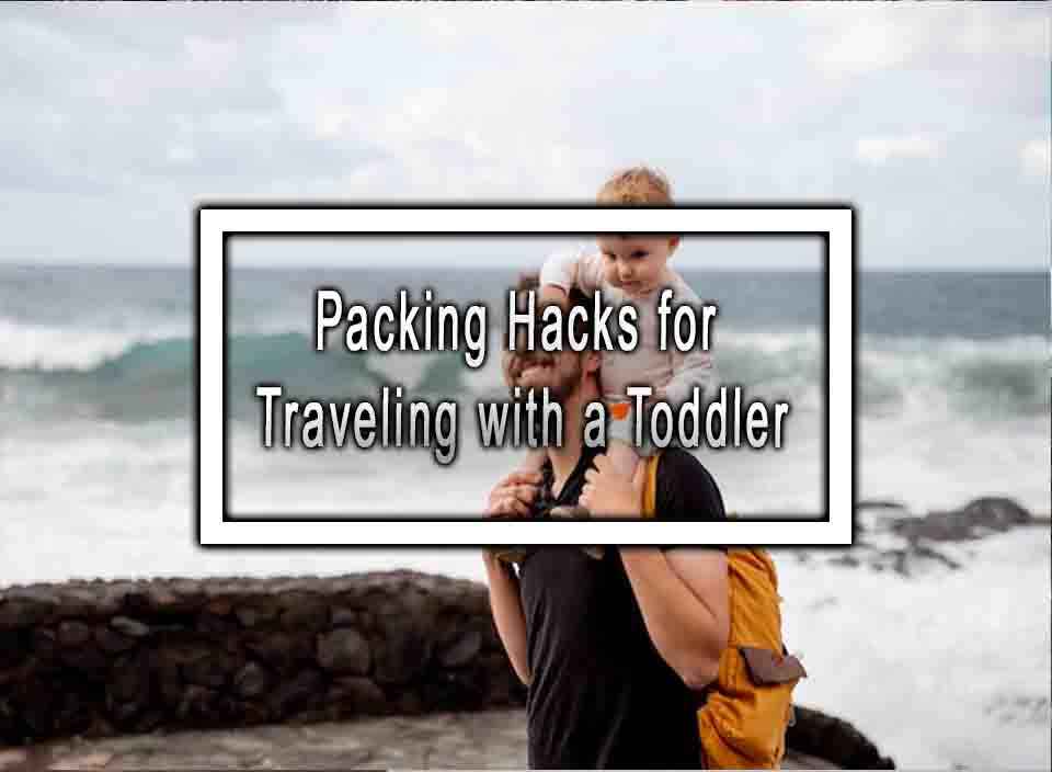 Packing Hacks for Traveling with a Toddler