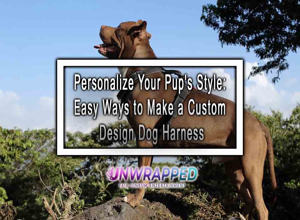 Personalize Your Pup's Style Easy Ways to Make a Custom Design Dog Harness