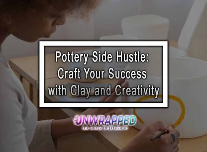 Pottery Side Hustle: Craft Your Success with Clay and Creativity